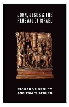 Coperta cărții 'John, Jesus, and the Renewal of Israel - Richard Horsley'