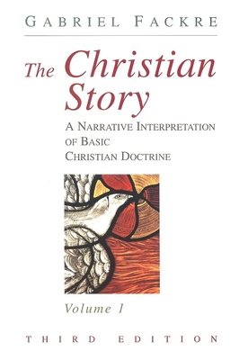 The Christian Story, Volume 1: A Narrative Interpretation of Basic Christian Doctrine - Gabriel Fackre