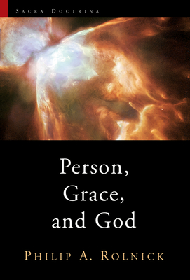 Person, Grace, and God - Philip A. Rolnick