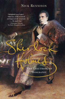 Sherlock Holmes: The Unauthorized Biography - Nicholas Rennison