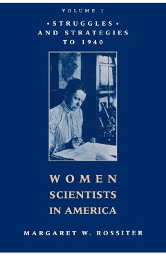 Poza produsului Women Scientists in America: Struggles and Strategies to 1940 - Margaret W. Rossiter