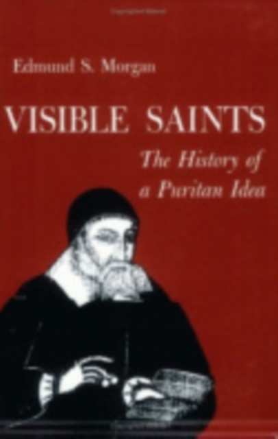 Visible Saints: The History of a Puritan Idea - Edmund Morgan