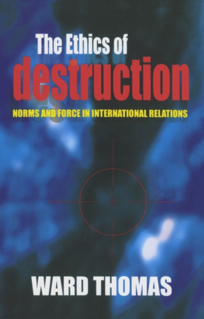 The Ethics of Destruction - Ward Thomas