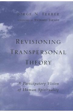 Poza produsului Revisioning Transpersonal Theory: A Participatory Vision of Human Spirituality - Jorge N. Ferrer