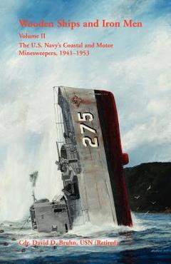 Coperta cărții 'Wooden Ships and Iron Men: The U.S. Navy's Coastal and Motor Minesweepers, 1941-1953 - David Bruhn'