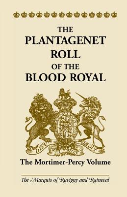Coperta cărții 'The Plantagenet Roll of the Blood Royal: The Mortimer-Percy Volume - The Marquis Of Ruvigny And Ranieval'