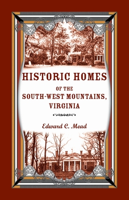 Historic Homes of the South-West Mountains, Virginia - Edward C. Mead