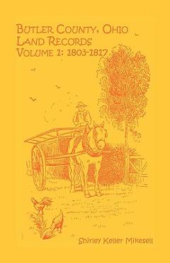 Coperta cărții 'Butler County, Ohio, Land Records, Volume 1: 1803-1817 - Shirley Keller Mikesell'