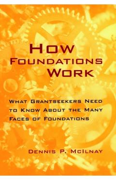 Poza produsului How Foundations Work: What Grantseekers Need to Know about the Many Faces of Foundations - Dennis P. Mcilnay