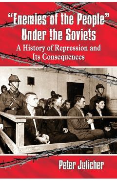 Coperta cărții 'Enemies of the People Under the Soviets: A History of Repression and Its Consequences - Peter Julicher'