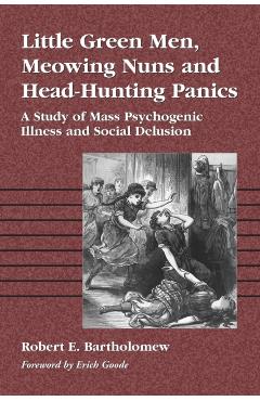 Coperta cărții 'Little Green Men, Meowing Nuns and Head-Hunting Panics: A Study of Mass Psychogenic Illness and Social Delusion -'