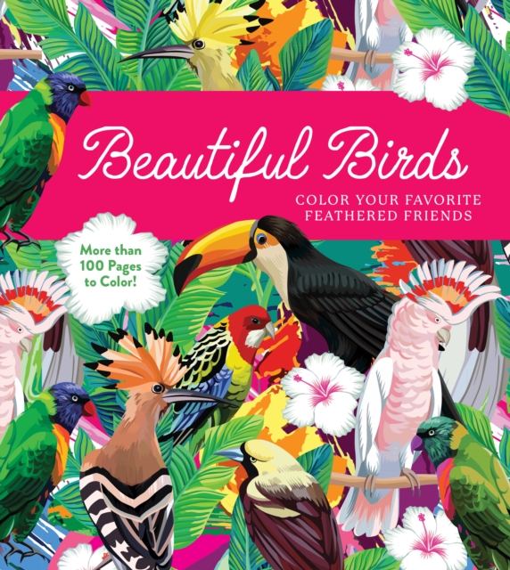 Beautiful Birds: Color Your Favorite Feathered Friends - More Than 100 Pages to Color! - Editors Of Chartwell Books