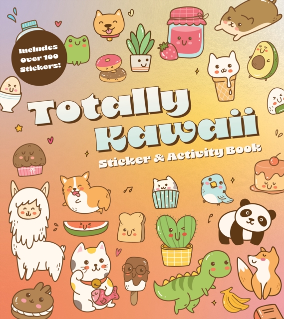 Totally Kawaii Sticker & Activity Book: Includes Over 100 Stickers! - Editors Of Chartwell Books