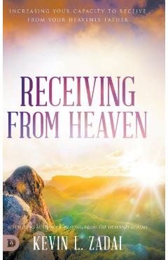 Coperta cărții 'Receiving from Heaven: Increasing Your Capacity to Receive from Your Heavenly Father - Kevin Zadai'