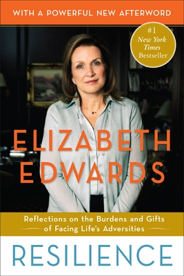 Coperta cărții 'Resilience: Reflections on the Burdens and Gifts of Facing Life's Adversities - Elizabeth Edwards'