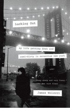 Coperta cărții 'Lucking Out: My Life Getting Down and Semi-Dirty in Seventies New York - James Wolcott'