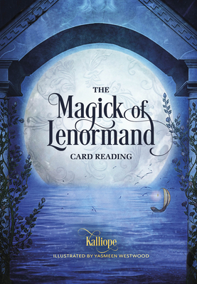 The Magick of Lenormand Card Reading - Kalliope Haratsidis