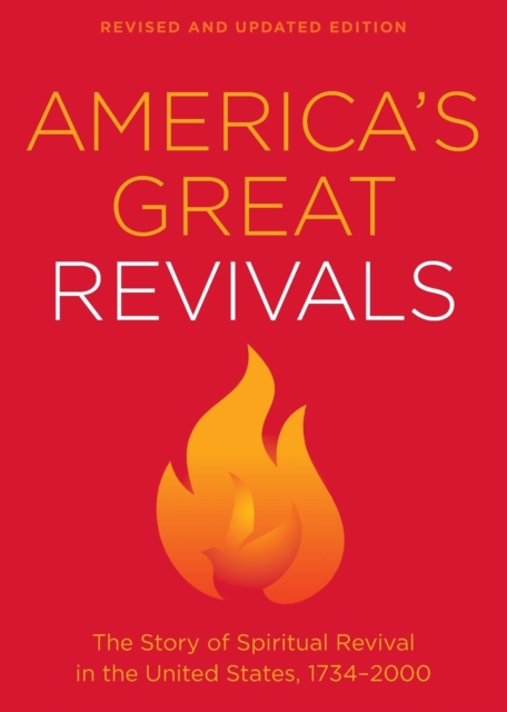 America's Great Revivals: The Story of Spiritual Revival in the United States, 1734-2000 - Baker Publishing Group