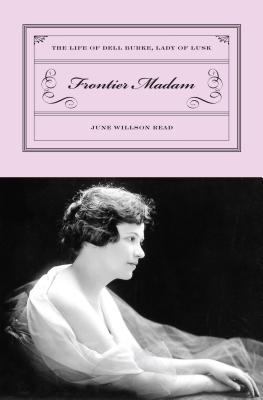 Frontier Madam: The Life of Dell Burke, Lady of Lusk - June Read