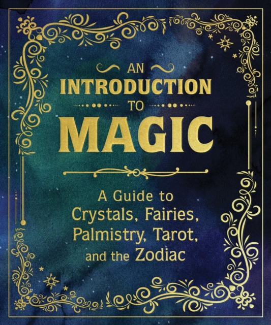 An Introduction to Magic: A Guide to Crystals, Fairies, Palmistry, Tarot, and the Zodiac - Nikki Van De Car