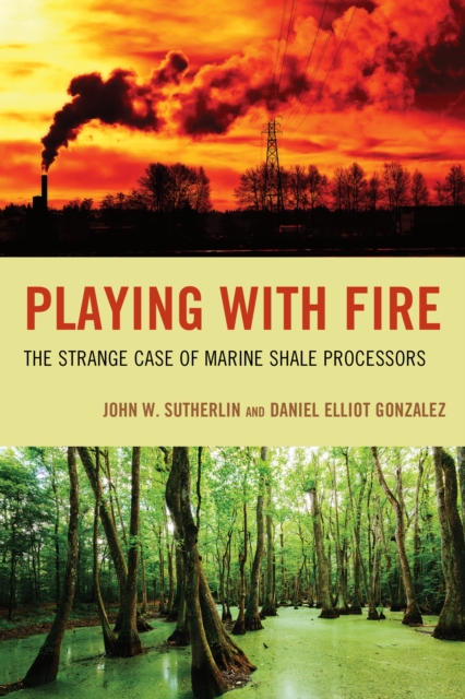 Playing with Fire: The Strange Case of Marine Shale Processors - John W. Sutherlin