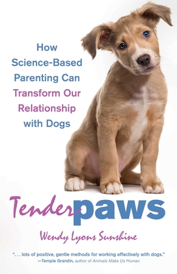 Tender Paws: How Science-Based Parenting Can Transform Our Relationship with Dogs - Wendy Lyons Sunshine