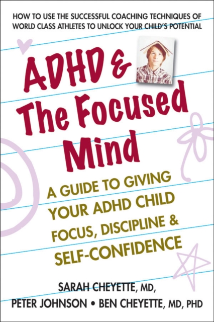 ADHD & the Focused Mind: A Guide to Giving Your ADHD Child Focus, Discipline, and Self-Confidence - Sarah Cheyette