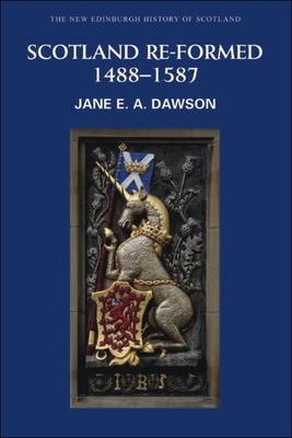 Scotland Re-Formed, 1488-1587 - Jane Dawson