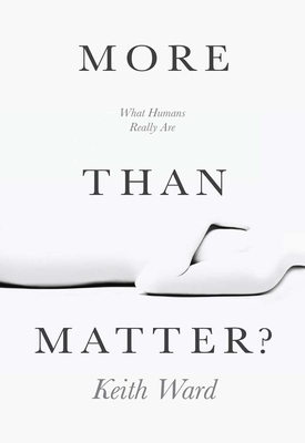 More Than Matter?: Is There More to Life Than Molecules? - Keith Ward