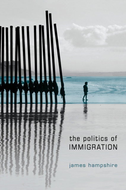 Politics of Immigration: Contradictions of the Liberal State - James Hampshire