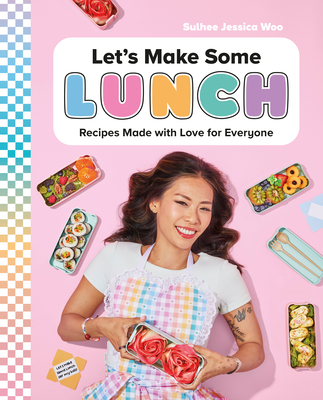 Let's Make Some Lunch: Recipes Made with Love for Everyone - Sulhee Jessica Woo