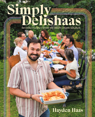 Simply Delishaas: Favorite Recipes from My Midwestern Kitchen - Hayden Haas