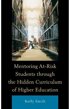 Poza produsului Mentoring At-Risk Students through the Hidden Curriculum of Higher Education - Buffy Smith