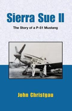 Coperta cărții 'Sierra Sue II: The Story of A P-51 Mustang - John Christgau'
