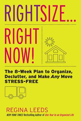 Rightsize . . . Right Now!: The 8-Week Plan to Organize, Declutter, and Make Any Move Stress-Free - Regina Leeds