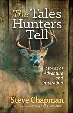 Coperta cărții 'The Tales Hunters Tell: Stories of Adventure and Inspiration - Steve Chapman'