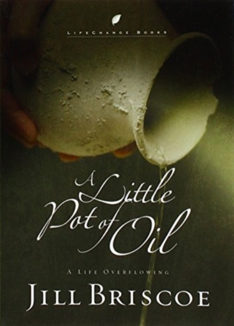 A Little Pot of Oil: A Little Pot of Oil: A Life Overflowing - Jill Briscoe