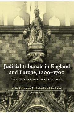 Poza produsului Judicial Tribunals in England and Europe, 1200-1700: The Trial in History, Volume I - Maureen Mulholland