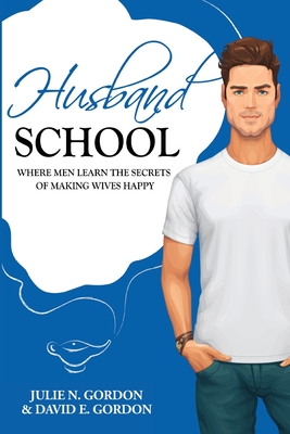 Coperta cărții 'Husband School: Where Men Learn the Secrets of Making Wives Happy - David E. Gordon'