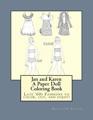 Jan and Karen, A Paper Doll Coloring Book: Late 60's Fashions to Color, Cut, and Enjoy - Kathleen M. Taylor