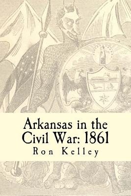 Coperta cărții 'Arkansas in the Civil War: 1861: Diary of a State - Ron Kelley'