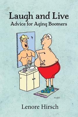 Coperta cărții 'Laugh and Live: Advice for Aging Boomers - Lenore Hirsch'