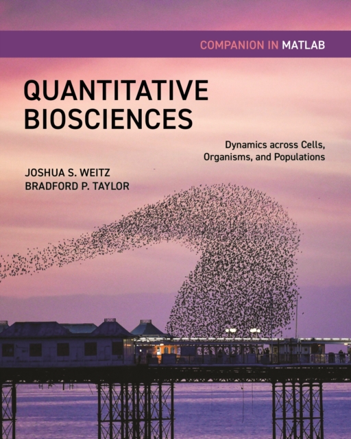 Quantitative Biosciences Companion in MATLAB: Dynamics Across Cells, Organisms, and Populations - Joshua S. Weitz