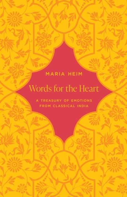 Words for the Heart: A Treasury of Emotions from Classical India - Maria Heim