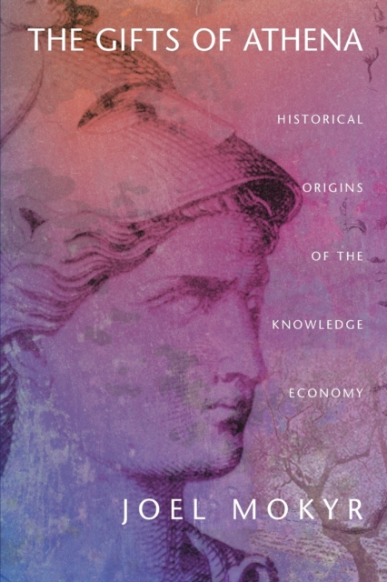 The Gifts of Athena: Historical Origins of the Knowledge Economy - Joel Mokyr