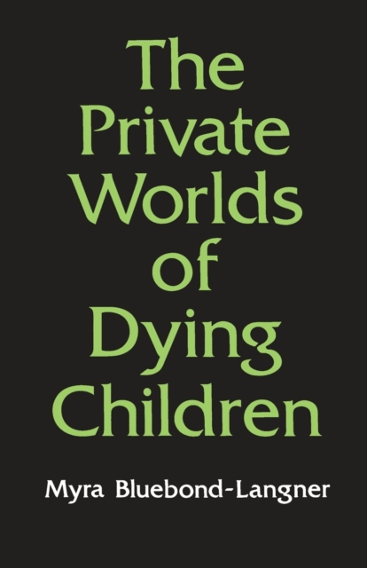 The Private Worlds of Dying Children - Myra Bluebond-langner