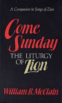 Come Sunday: The Liturgy of Zion - William B. Mcclain