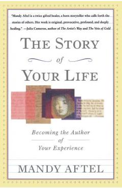 Poza produsului The Story of Your Life: Becoming the Author of Your Experience - Mandy Aftel