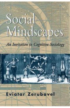 Poza produsului Social Mindscapes: An Invitation to Cognitive Sociology - Eviatar Zerubavel