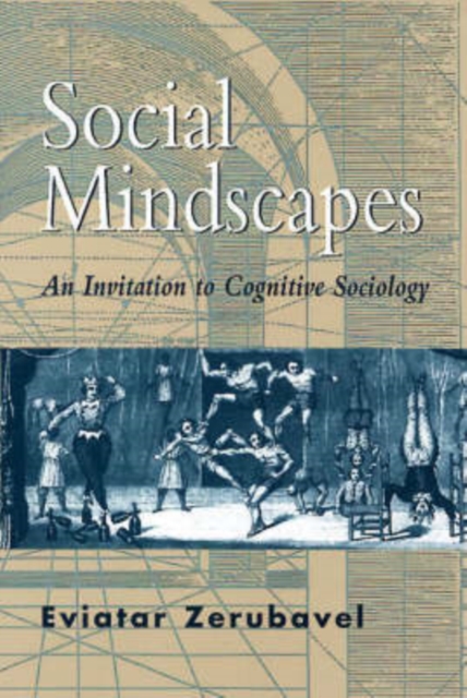 Social Mindscapes: An Invitation to Cognitive Sociology - Eviatar Zerubavel